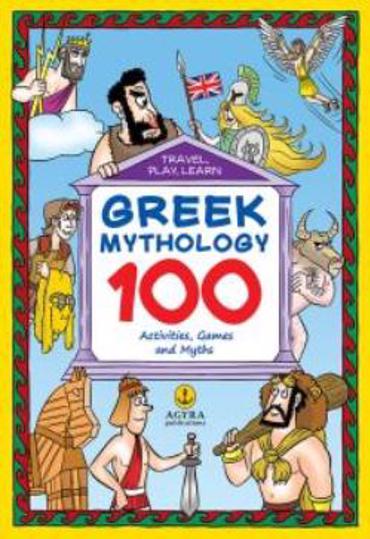 GREEK MYTHOLOGY: 100 ACTIVITIES, GAMES AND MYTHS TRAVEL PLAY LEARN