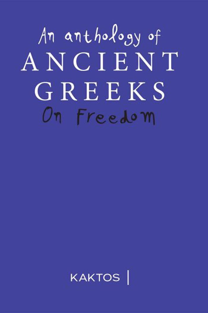 ON FREEDOM AN ANTHOLOGY OF ANCIENT GREEKS