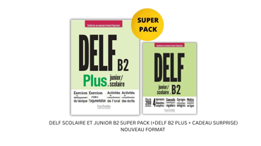 DELF SCOLAIRE ET JUNIOR B2 SUPER PACK (NOUVEAU FORMAT + POUR LA GRECE + CADEAU SURPRISE)